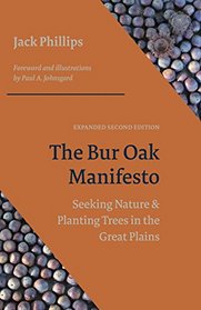 The Bur Oak Manifesto: Seeking Nature and Planting Trees on the Great Plains (Expanded Second Edition)