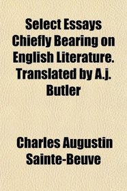 Select Essays Chiefly Bearing on English Literature. Translated by A.j. Butler