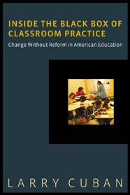 Inside the Black Box of Classroom Practice: Change without Reform in American Education