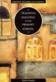 Teaching Painting in the Primary School (Children, Teachers and Learning)