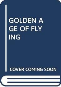 GOLDEN AGE OF FLYING