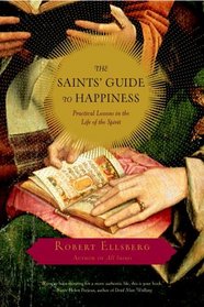 The Saints' Guide to Happiness : Practical Lessons in the Life of the Spirit