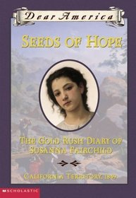 Seeds of Hope The Gold Rush Diary of Susanna Fairchild (Dear America)