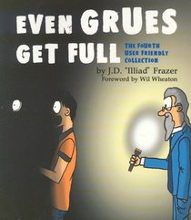 Even Grues Get Full : The Fourth User Friendly Collection