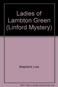 Ladies of Lambton Green (Linford Mystery)