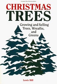 Christmas Trees : Growing and Selling Trees, Wreaths, and Greens