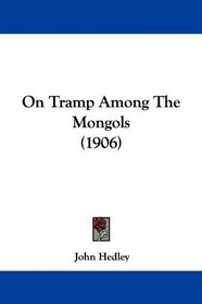 On Tramp Among The Mongols (1906)
