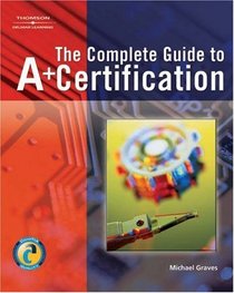 Complete Guide to A+ Certification