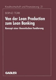 Von der Lean Production zum Lean Banking: Konzept einer theoretischen Fundierung (Schriftenreihe fr Kreditwirtschaft und Finanzierung) (German Edition)