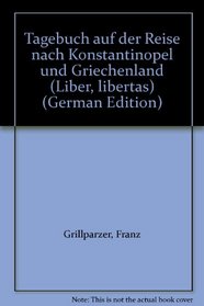 Tagebuch auf der Reise nach Konstantinopel und Griechenland (Liber, libertas) (German Edition)