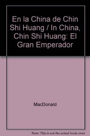 En la China de Chin Shi Huang / In China, Chin Shi Huang: El Gran Emperador (Spanish Edition)