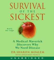 Survival of the Sickest: A Medical Maverick Discovers Why We Need Disease (Audio CD) (Unabridged)
