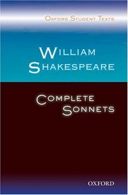 William Shakespeare: Complete Sonnets (Oxford Student Texts)
