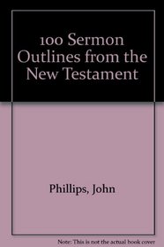 100 Sermon Outlines from the New Testament