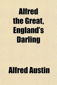 Alfred the Great, England's Darling