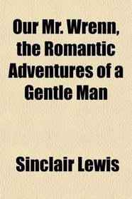 Our Mr. Wrenn, the Romantic Adventures of a Gentle Man