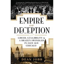 Empire of Deception: The Incredible Story of a Master Swindler Who Seduced a City and Captivated the Nation