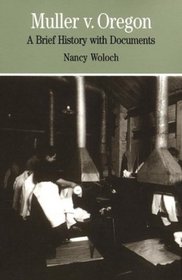 Muller v. Oregon : A Brief History with Documents (The Bedford Series in History and Culture)