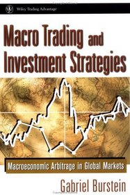 Macro Trading  Investment Strategies : Macroeconomic Arbitrage in Global Markets (Wiley Trading Advantage Series)
