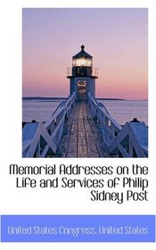 Memorial Addresses on the Life and Services of Philip Sidney Post
