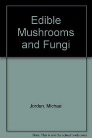 Edible Mushrooms and Fungi
