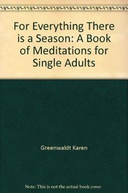 For everything there is a season: A book of meditations for single adults