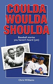 Coulda Woulda Shoulda: Baseball Stories You Haven't Heard (Yet)