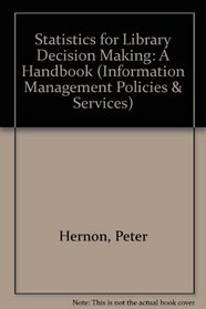 Statistics for Library Decision Making: A Handbook (Contemporary Studies in Information Management, Policies, and Services)