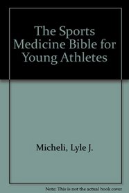 The Sports Medicine Bible for Young Athletes