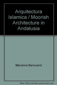 Arquitectura Islamica = Moorish Architecture in Andalusia (Spanish Edition)