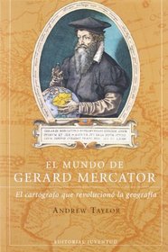 El mundo de Gerard Mercator. El cartografo que revoluciono la geografia