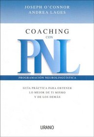 Coaching con PNL: guia practica para obtener lo mejor de ti mismo y de los demas