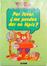 Por Favor, Me Pueden Dar UN Lapiz? Ocmo Comportarse En LA Escuela (Buenos Modales/May I Have a Pencil a Child's Guide to Manners in School)