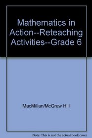 Mathematics in Action--Reteaching Activities--Grade 6