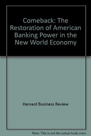 Comeback: The Restoration of American Banking Power in the New World Economy