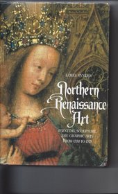 Northern Renaissance Art: Painting, Sculpture, the grpahic Arts From 1350 to 1575