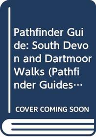 Pathfinder Guide: South Devon and Dartmoor Walks (Pathfinder Guides)