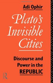 Plato's Invisible Cities: Discourse and Power in the Republic