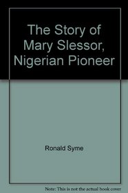 The Story of Mary Slessor, Nigerian Pioneer
