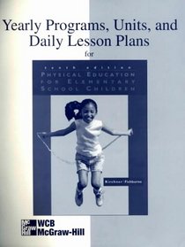 Yearly Programs, Units and Daily Lesson Plans: Physical Education For Elem School Children: A Developmental Approach