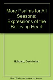 More Psalms for All Seasons: Expressions of the Believing Heart