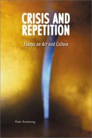 Crisis and Repetition: Essays on Art and Culture