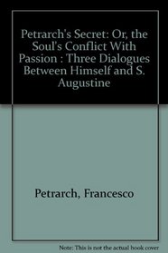 Petrarch's Secret: Or, the Soul's Conflict With Passion : Three Dialogues Between Himself and S. Augustine (Hyperion Library of World Literature)