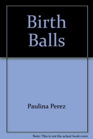 Birth Balls : Use of Physical Therapy Balls in Maternity Care