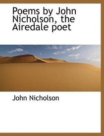Poems by John Nicholson, the Airedale poet