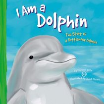 I Am a Dolphin: The Life of a Bottlenose Dolphin (I Live in the Ocean)