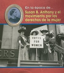 Susan B. Anthony Y El Movimiento Por Los Derechos De La Mujer/ Susan B. Anthony and the Women's Movement (En La Epoca De/ Life in the Time of) (Spanish Edition)