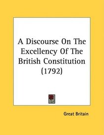 A Discourse On The Excellency Of The British Constitution (1792)