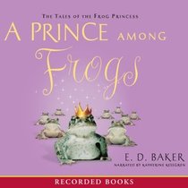 A Prince Among Frogs (Tales of the Frog Princess, Bk 8) (Audio CD) (Unabridged)