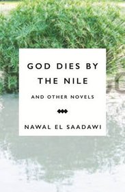 God Dies by the Nile and other Novels by Nawal El Saadawi: God Dies by the Nile, Searching and The Circling Song